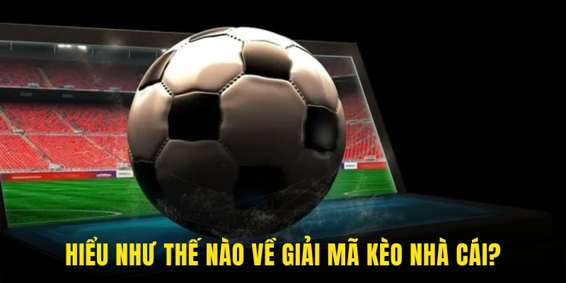 Hiểu giải mã kèo nhà cái 33win
