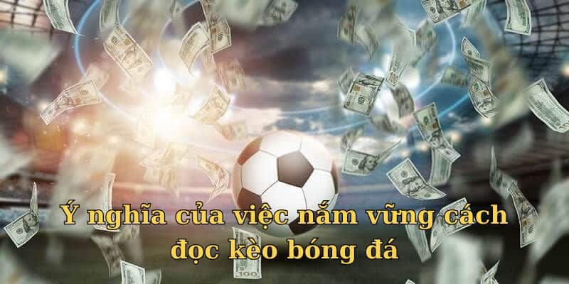 Lợi ích cách đọc kèo bóng đá
