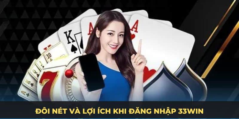 Lợi ích đăng nhập 33win
