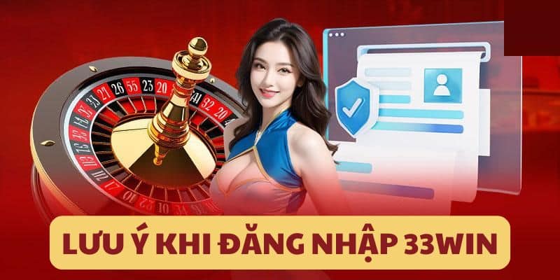 Lưu ý khi đăng nhập 33win