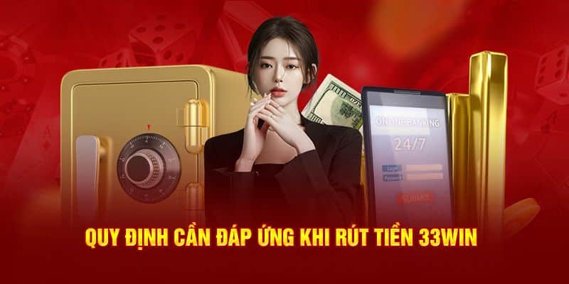 Quy định rút tiền 33win