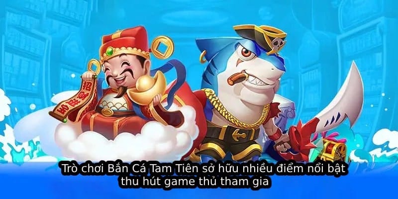 Ưu điểm tam tiên bắn cá 33WIN